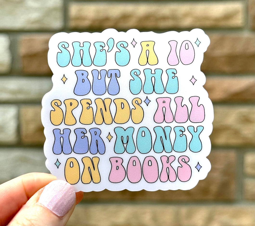 She's A 10 But She Spends All Her Money On Books MATTE Vinyl Sticker