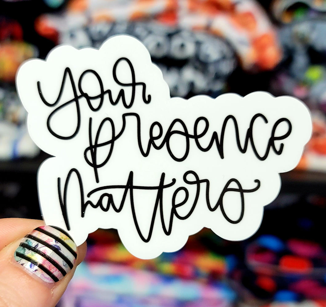 Your Presence Matters Vinyl Sticker